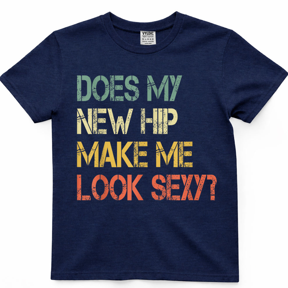 Funny Get Well Bionic Does My New Hip Make Me Look Sexy T-Shirt