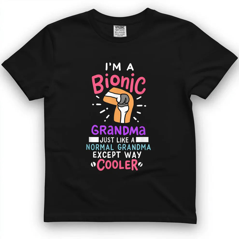 Bionic Grandma - Just Like Normal But Cooler Shirt
