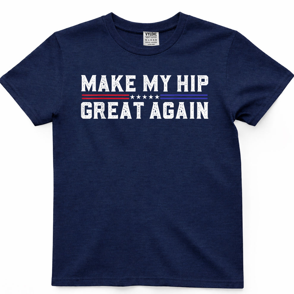 Make My Hip Great Again Funny Broken Hip Surgery Recovery T-Shirt