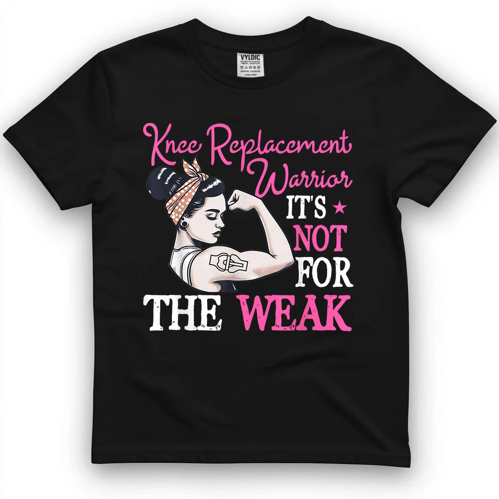 Knee Replacement Warrior Not For The Weak Shirt