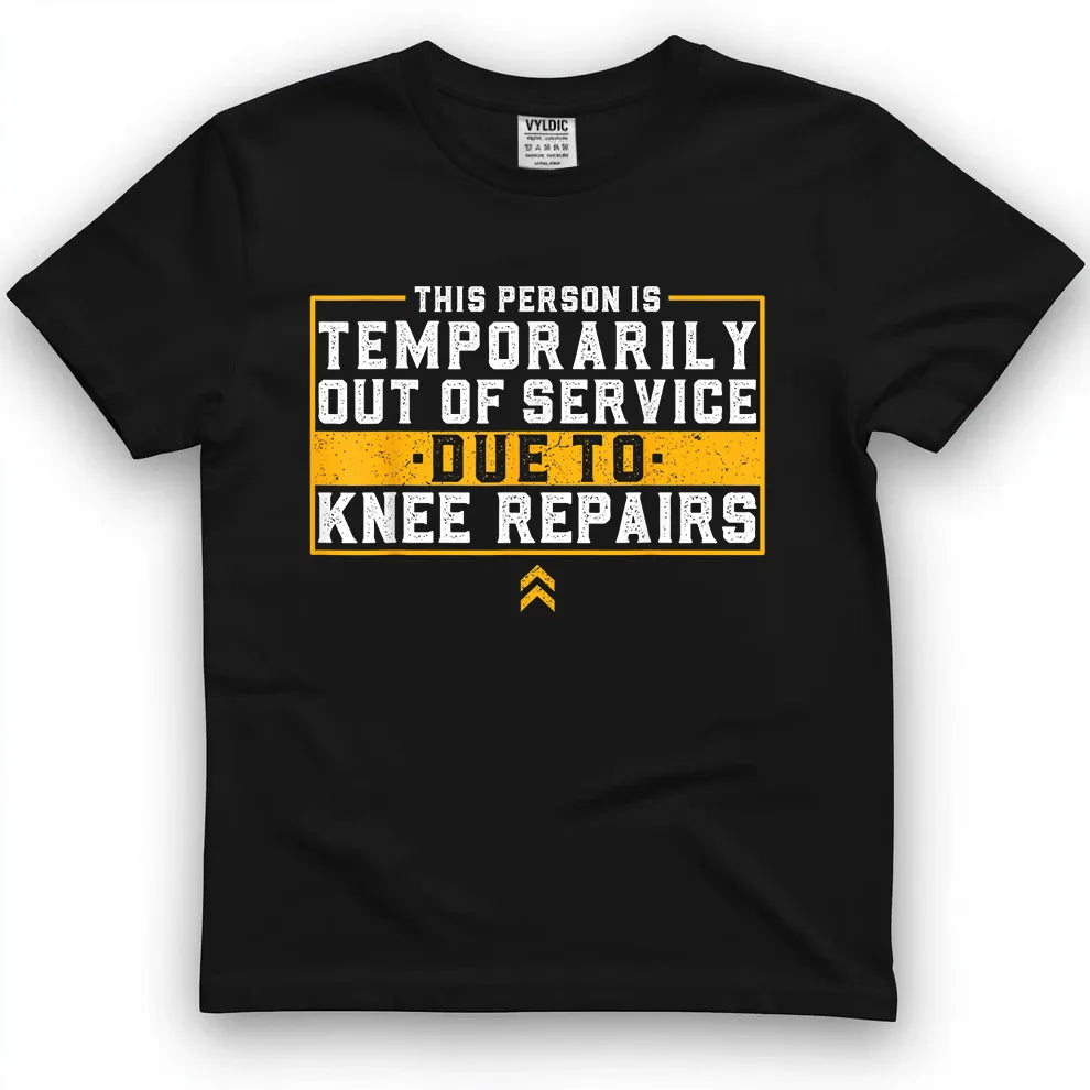 Temporarily Out of Service - Knee Repairs Shirt