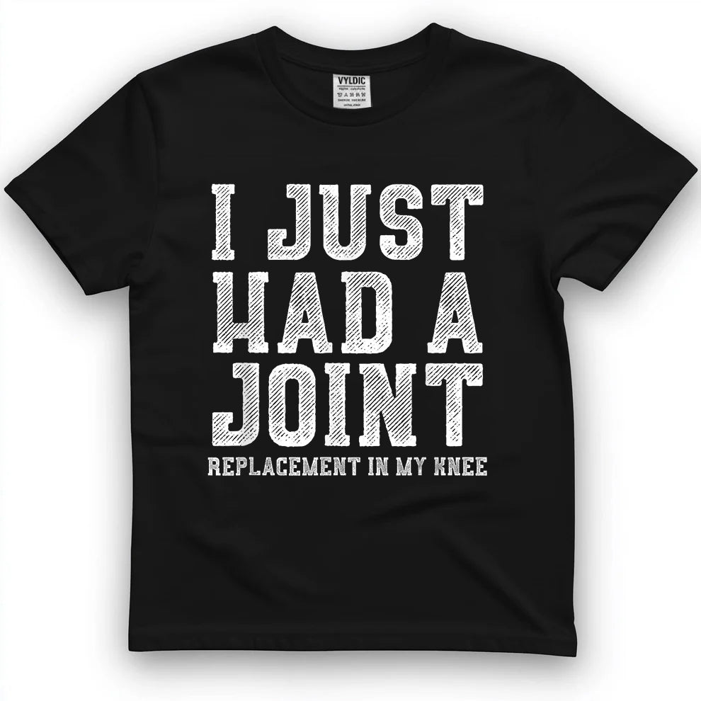 I Just Had A Joint Shirt