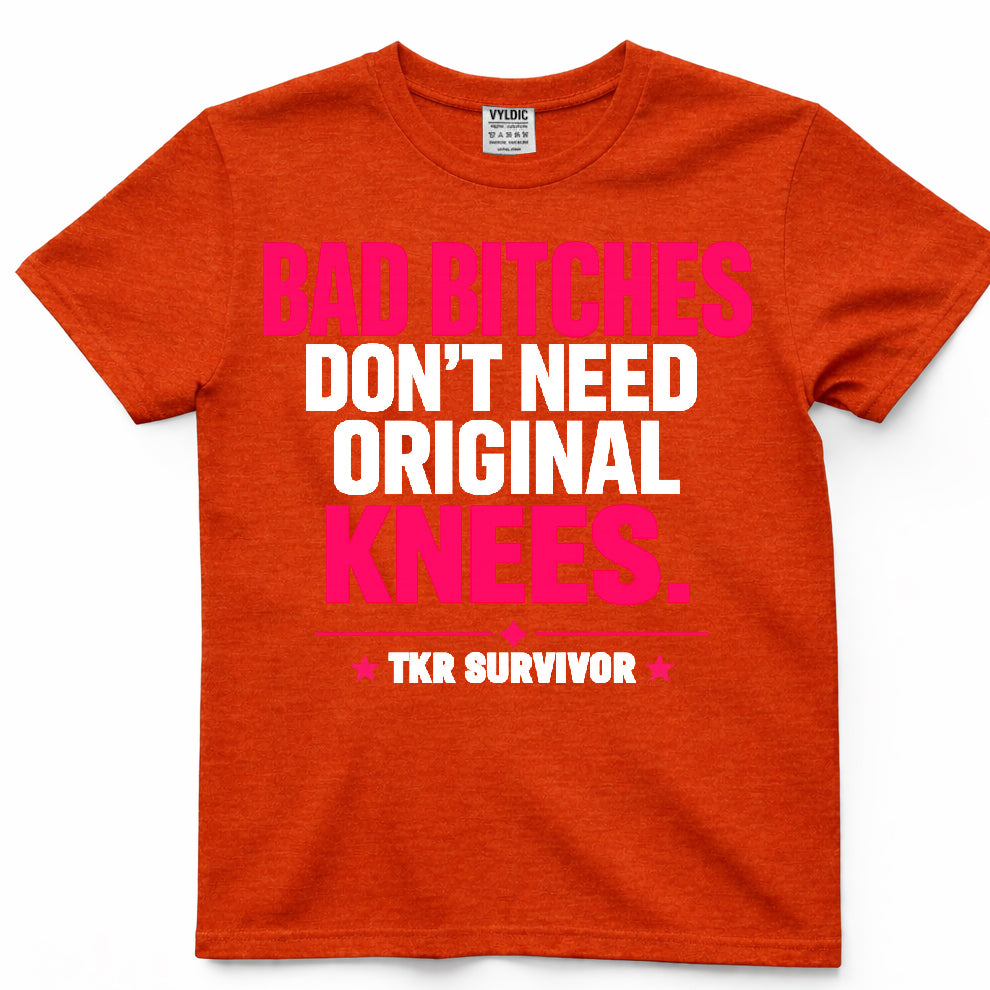 Bad Bitches Don't Need Original Knees Shirt