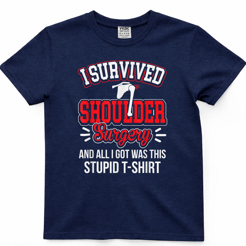 Funny After Gag - Survived Shoulder Surgery All I Got Stupid T-Shirt