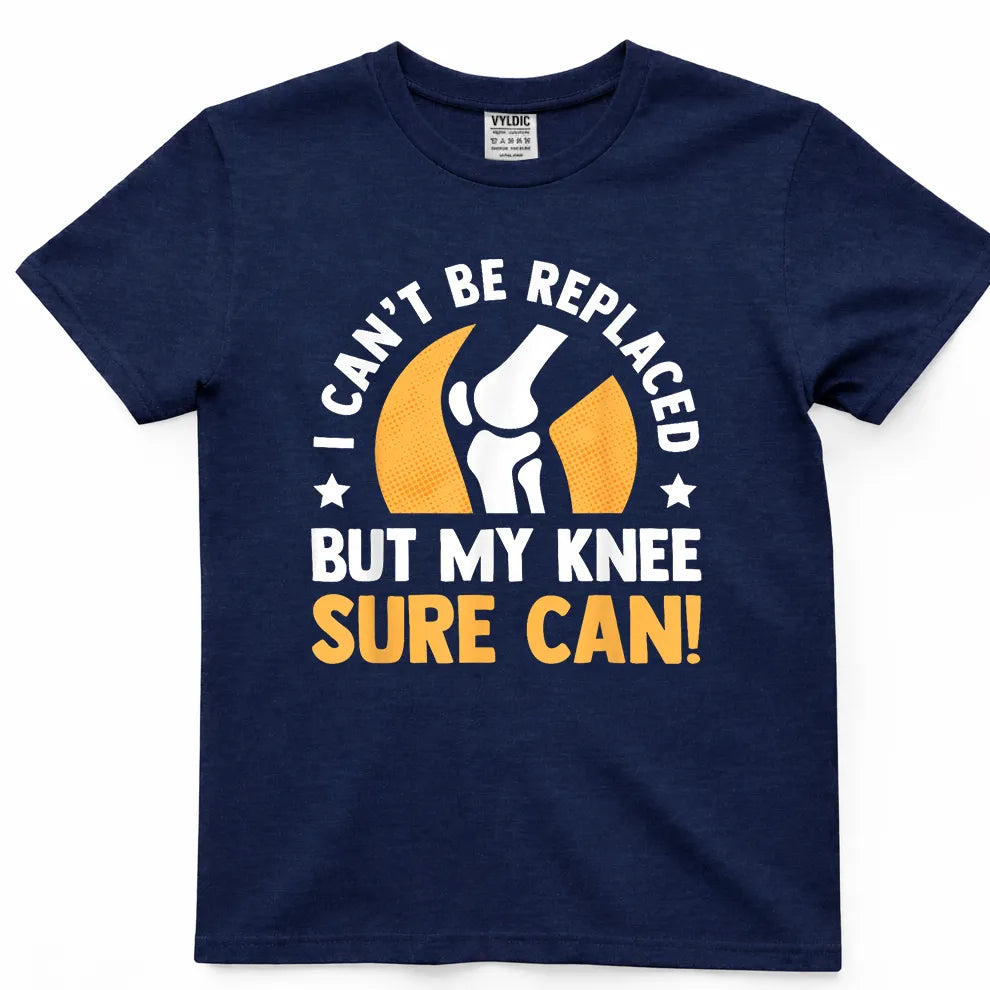 I Can't Be Replaced But My Knee Sure Can Shirt
