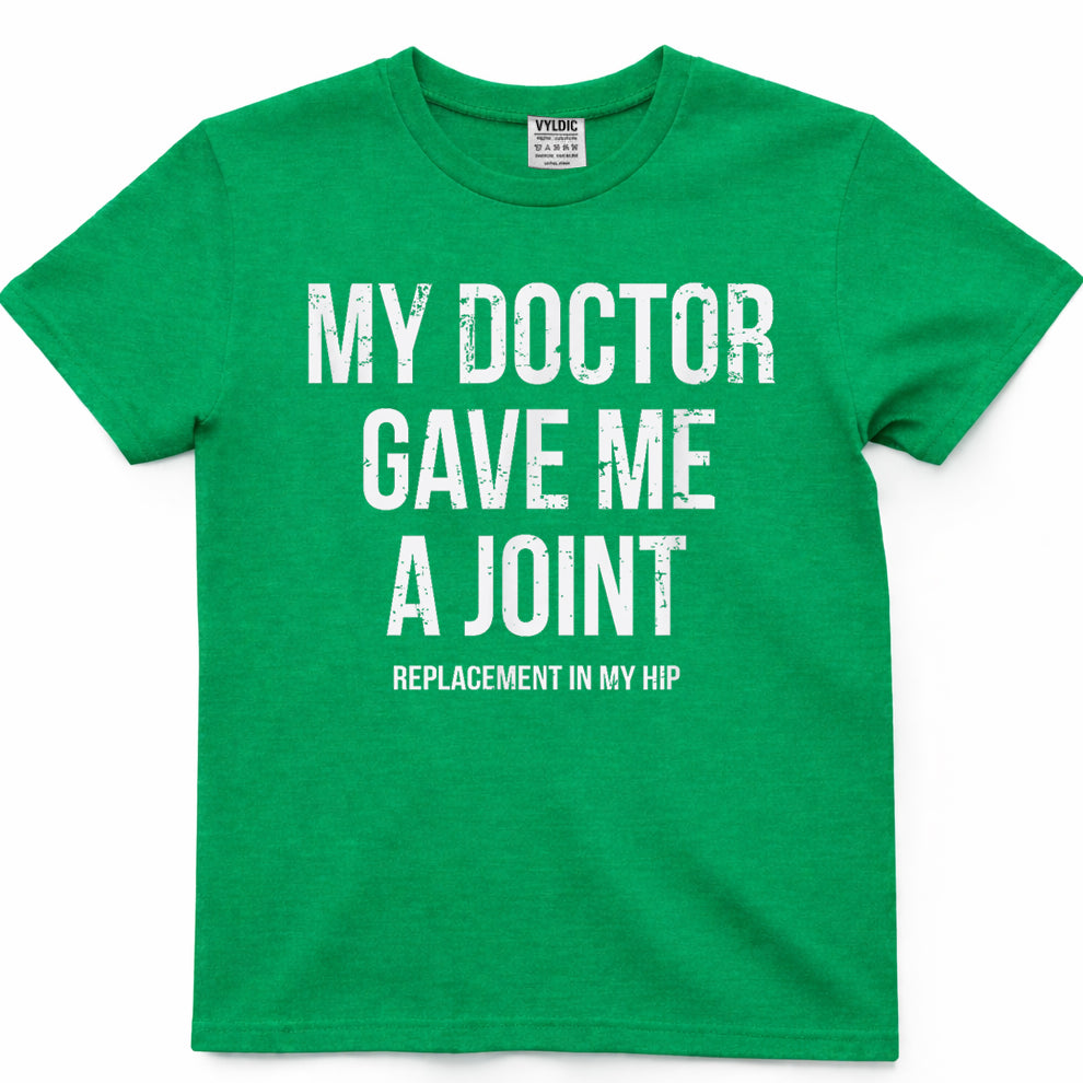Doctor Gave Me A Joint - Hip Replacement Surgery Gag Gift T-Shirt