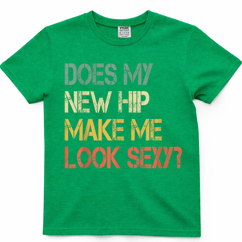 Funny Get Well Bionic Does My New Hip Make Me Look Sexy T-Shirt