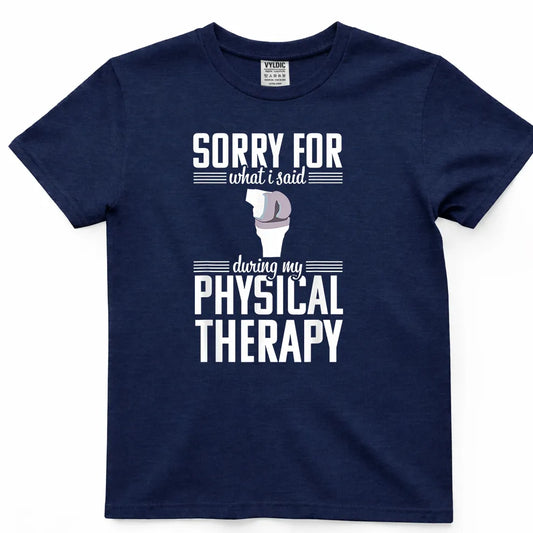 Sorry For What I Said During Physical Therapy Shirt