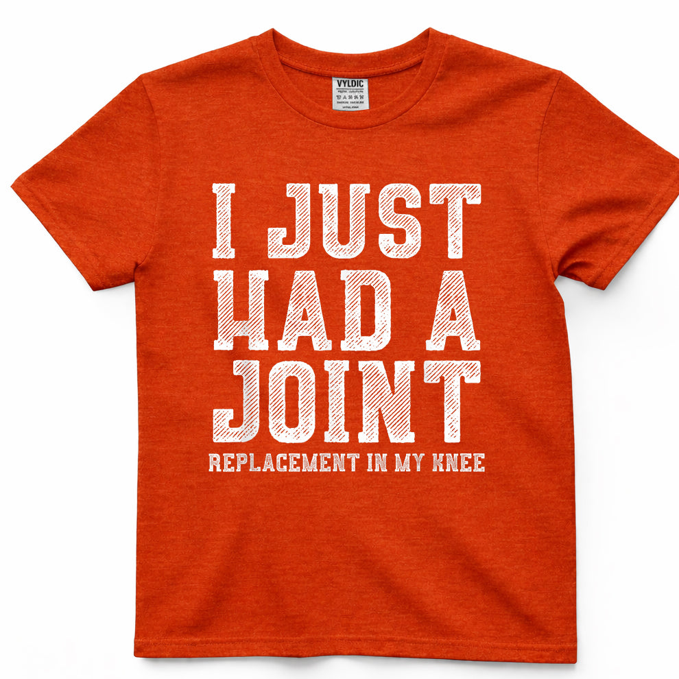 I Just Had A Joint Shirt