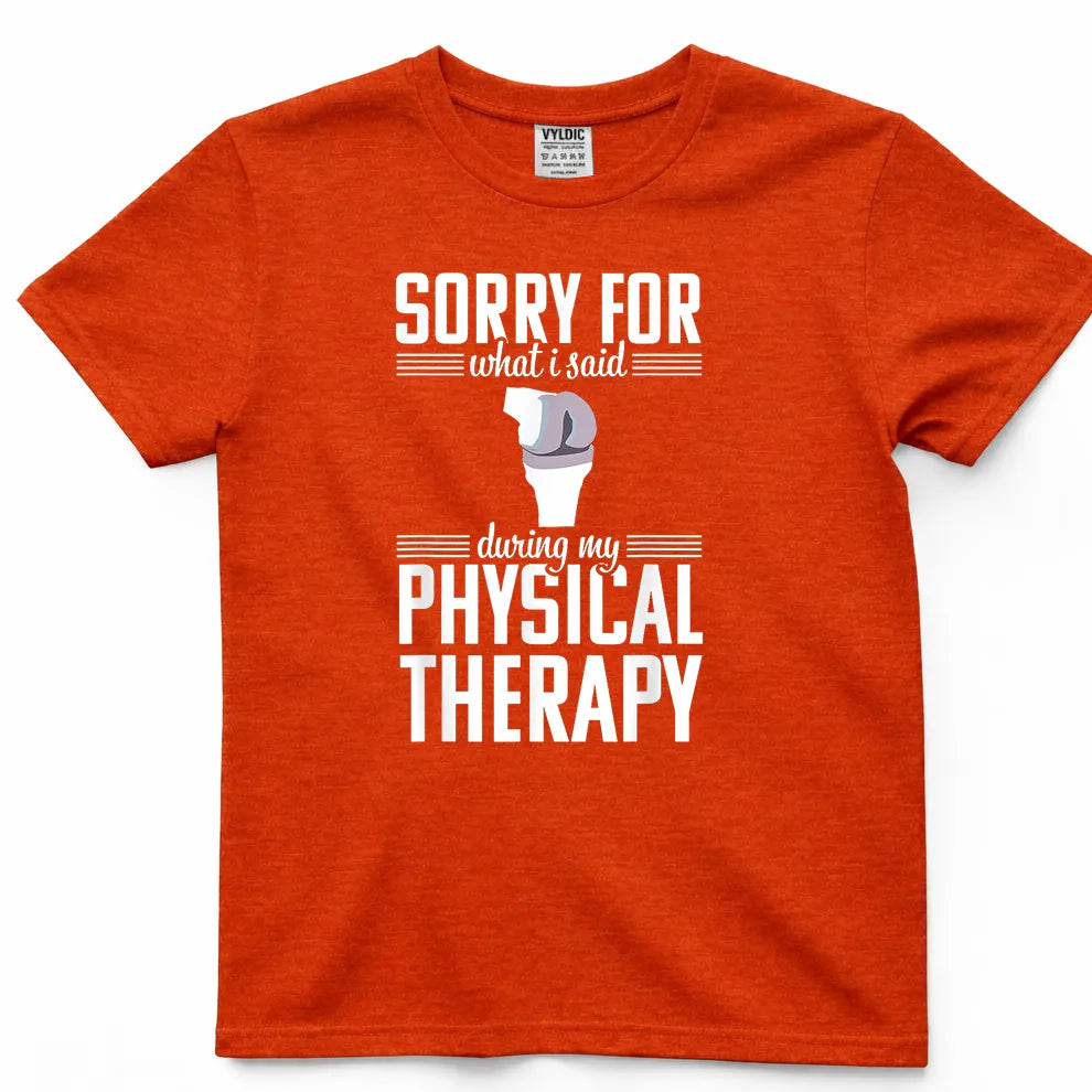 Sorry For What I Said During Physical Therapy Shirt