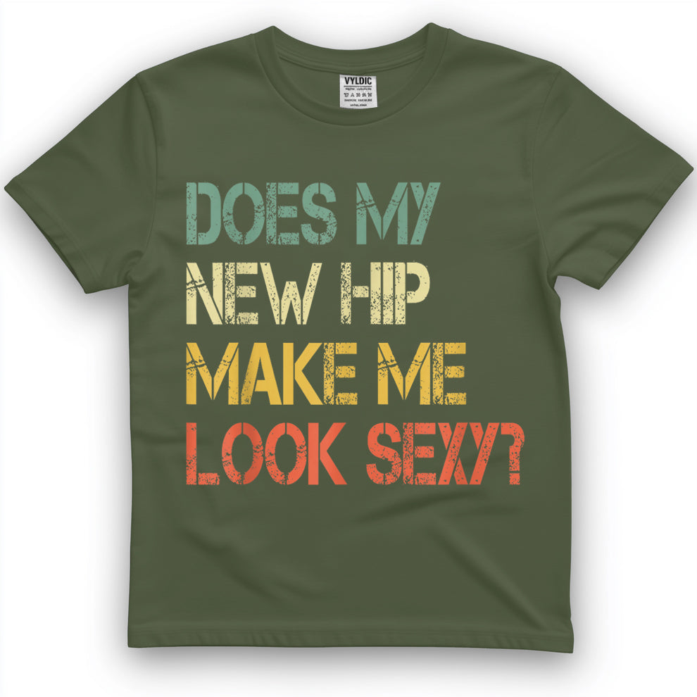 Funny Get Well Bionic Does My New Hip Make Me Look Sexy T-Shirt