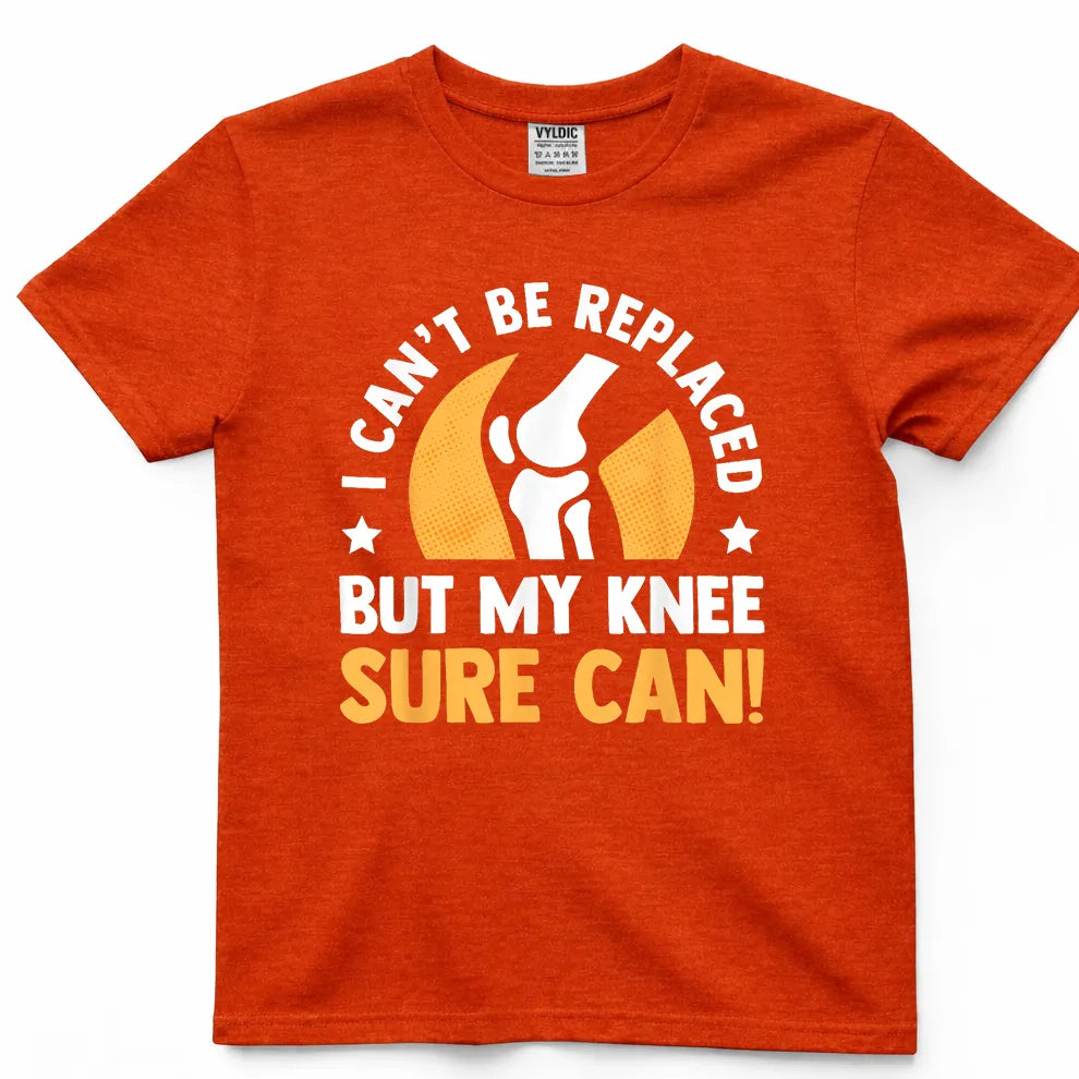 I Can't Be Replaced But My Knee Sure Can Shirt