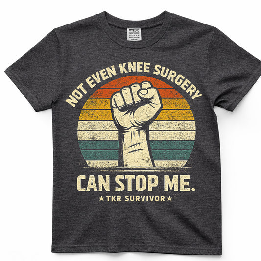 Not Even Knee Surgery Can Stop Me Shirt