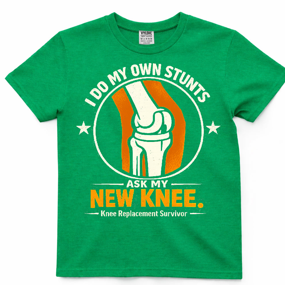 I Do My Own Stunts Ask My New Knee Shirt