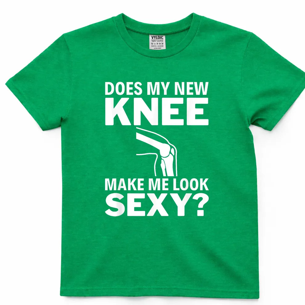 Does My New Knee Make Me Look Sexy Shirt