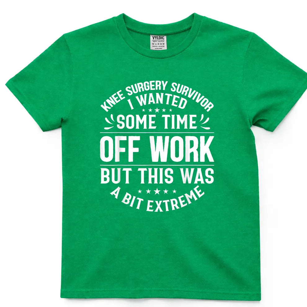 Knee Surgery Time Off Work - A Bit Extreme Shirt