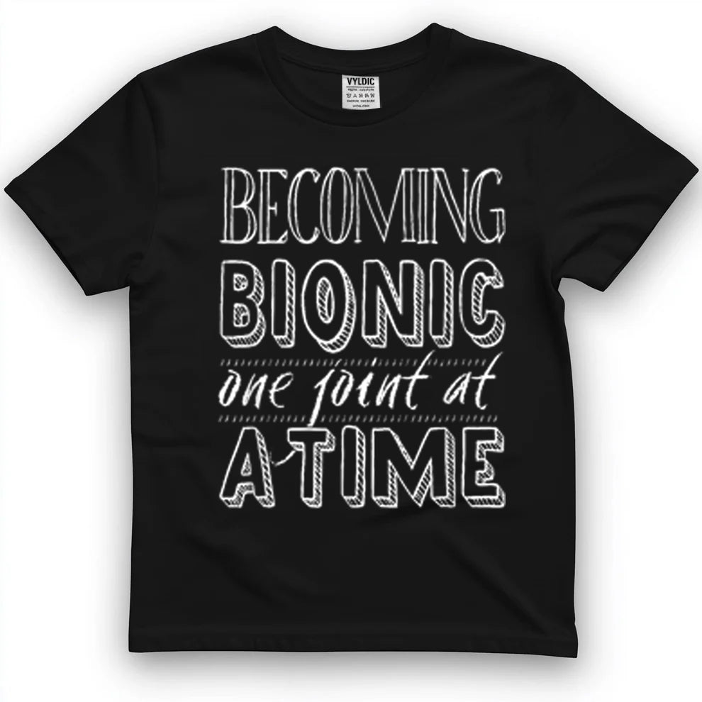 Becoming Bionic - Knee or Hip Joint Surgery Fun T-Shirt