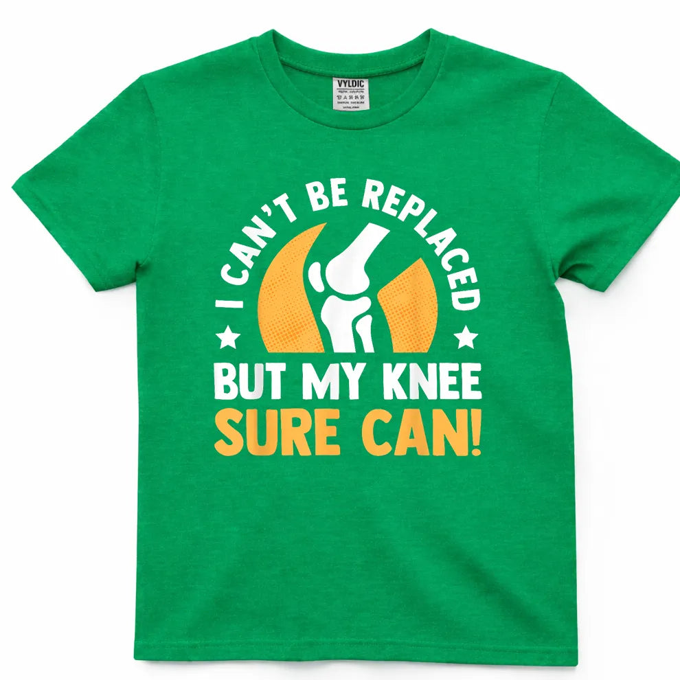 I Can't Be Replaced But My Knee Sure Can Shirt
