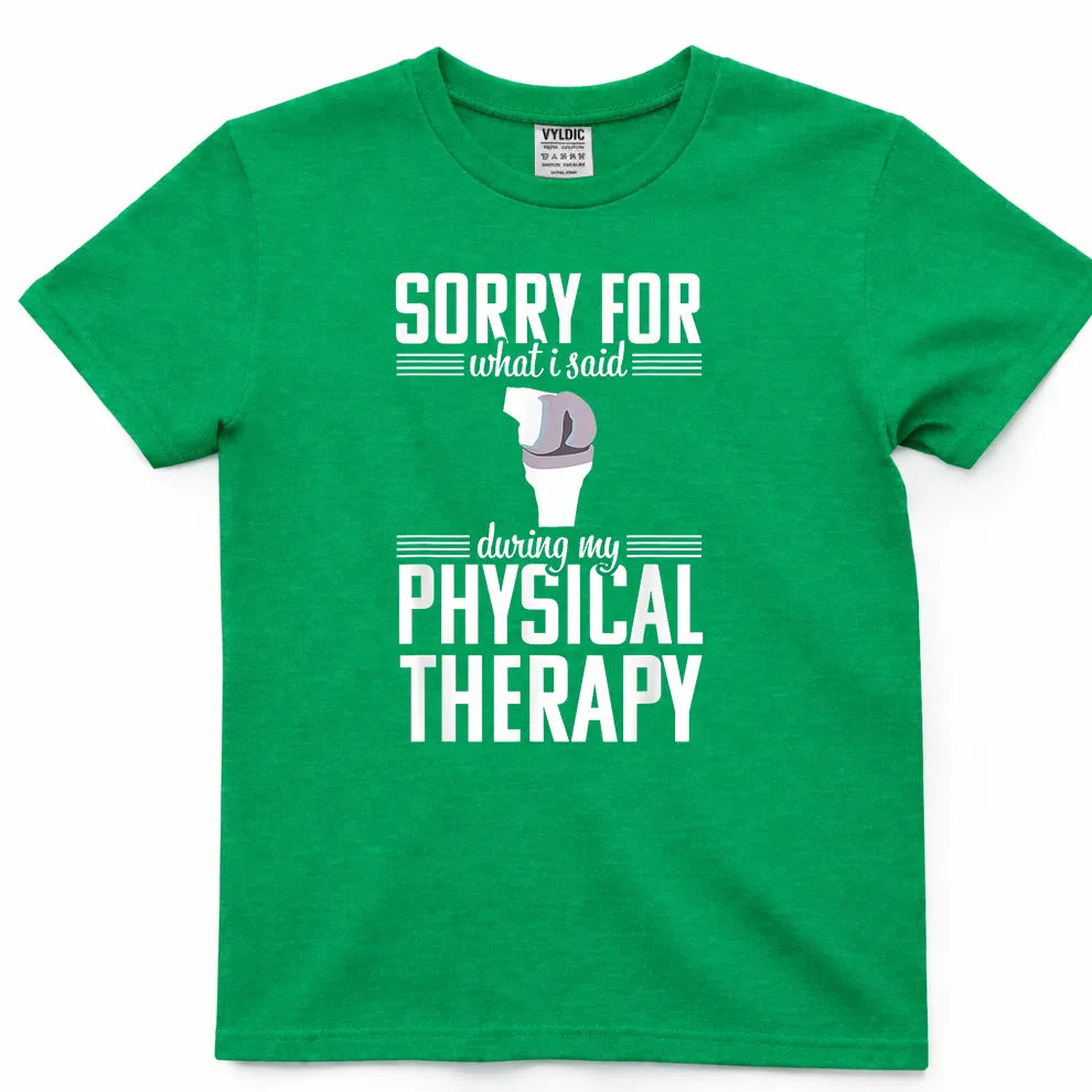 Sorry For What I Said During Physical Therapy Shirt