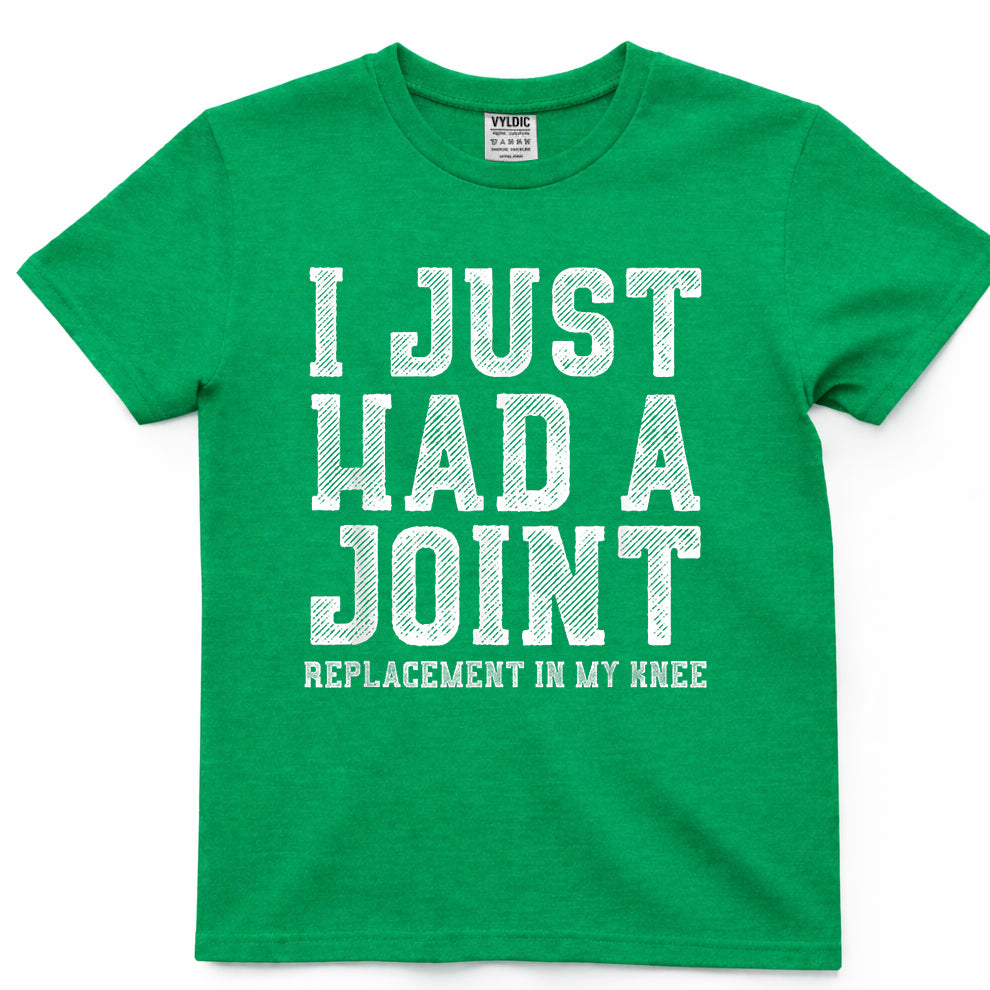 I Just Had A Joint Shirt