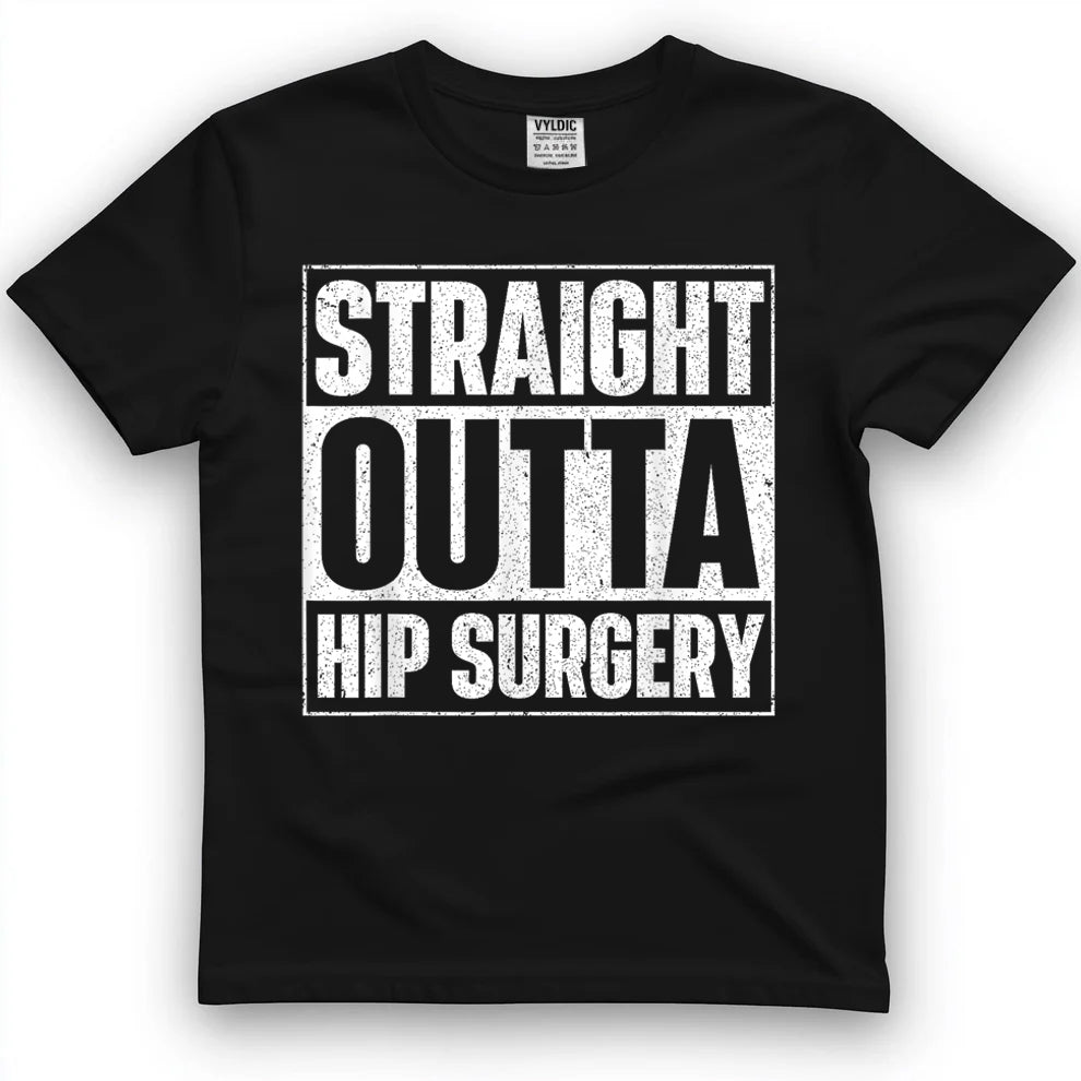 Straight Outta Hip Surgery Get Well Hip Replacement Recovery T-Shirt