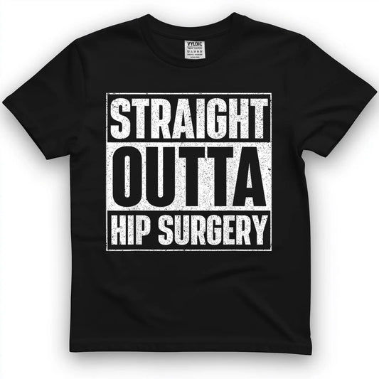 Straight Outta Hip Surgery Get Well Hip Replacement Recovery T-Shirt