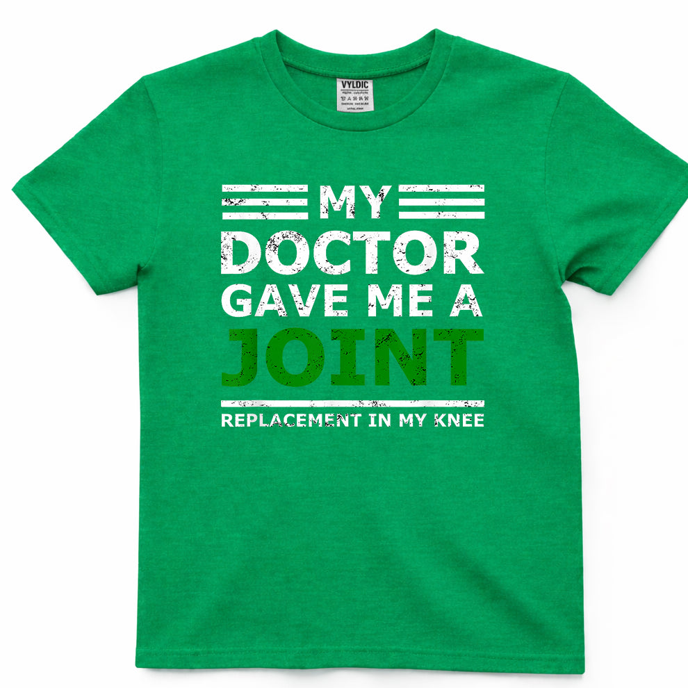 My Doctor Gave Me a Joint Replacement Shirt