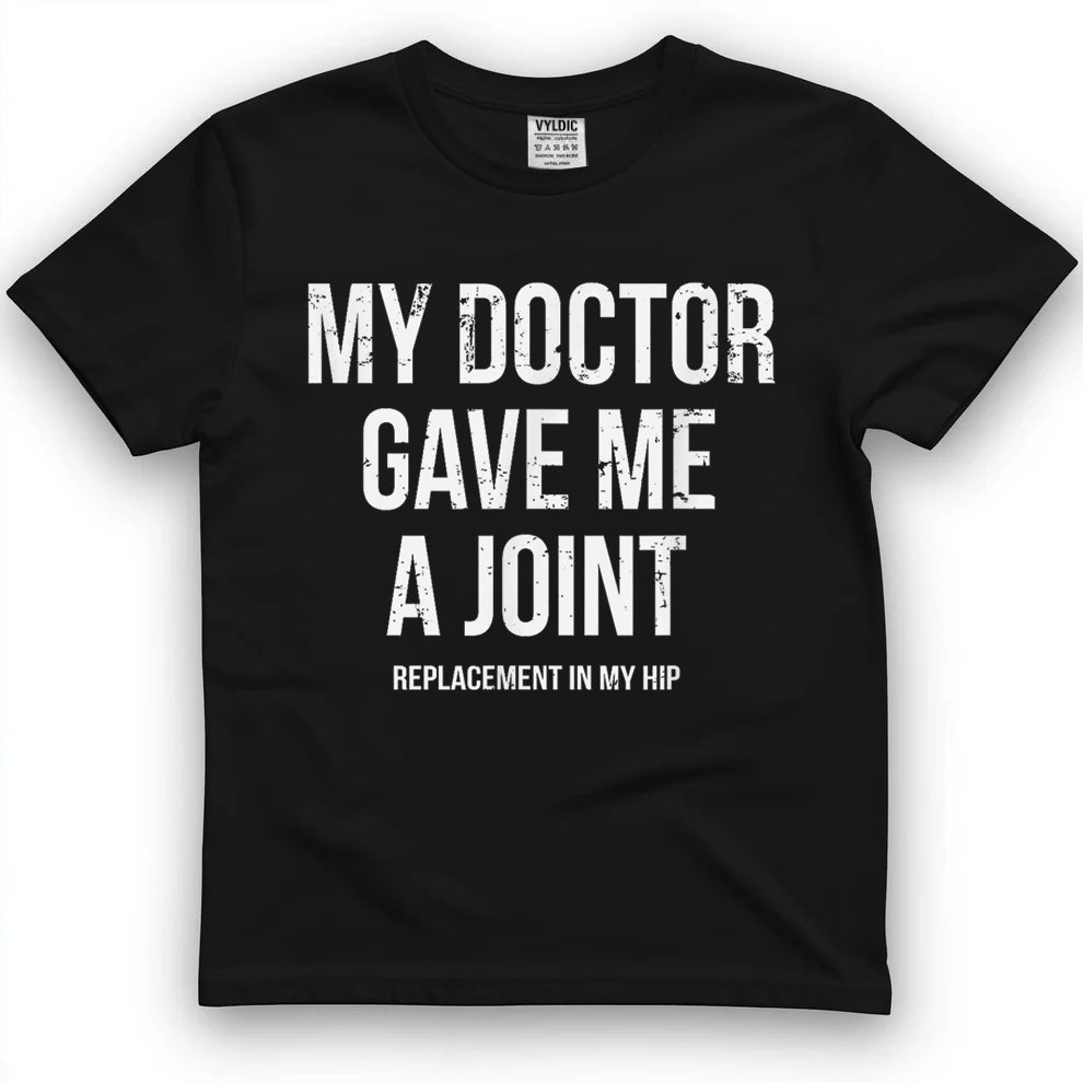 Doctor Gave Me A Joint - Hip Replacement Surgery Gag Gift T-Shirt