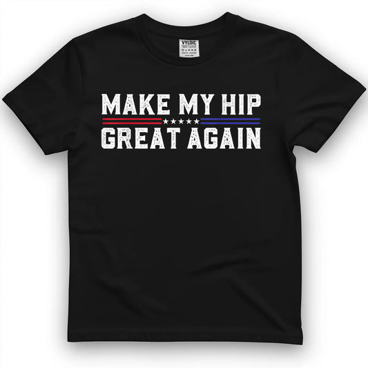 Make My Hip Great Again Funny Broken Hip Surgery Recovery T-Shirt