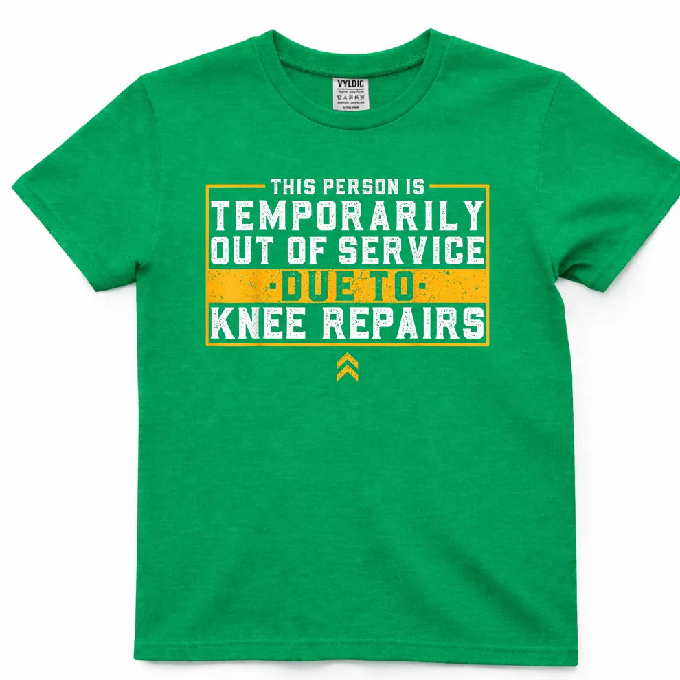 Temporarily Out of Service - Knee Repairs Shirt