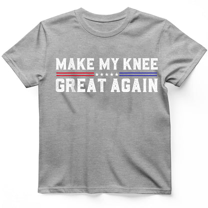 Make My Knee Great Again T-Shirt