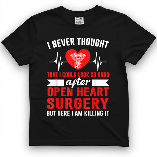 I Look so Good After Open Heart Surgery Bypass Surgery T-Shirt