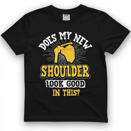 New Shoulder Look Good In This After Post Surgery Gag Gift T-Shirt