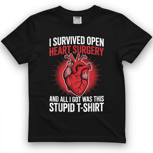 I Survived Open Heart Surgery And All I Got Was This Stupid T-Shirt