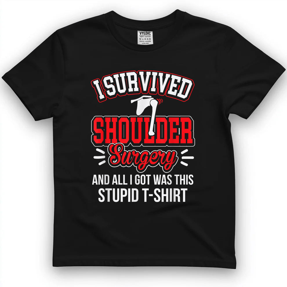 Funny After Gag - Survived Shoulder Surgery All I Got Stupid T-Shirt