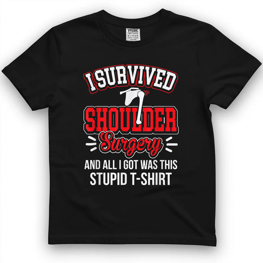 Funny After Gag - Survived Shoulder Surgery All I Got Stupid T-Shirt
