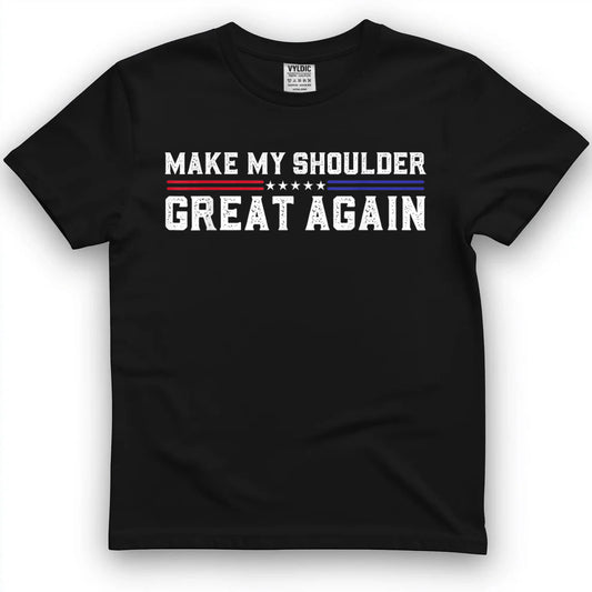 Make My Shoulder Great Again Funny Shoulder Surgery Recovery T-Shirt
