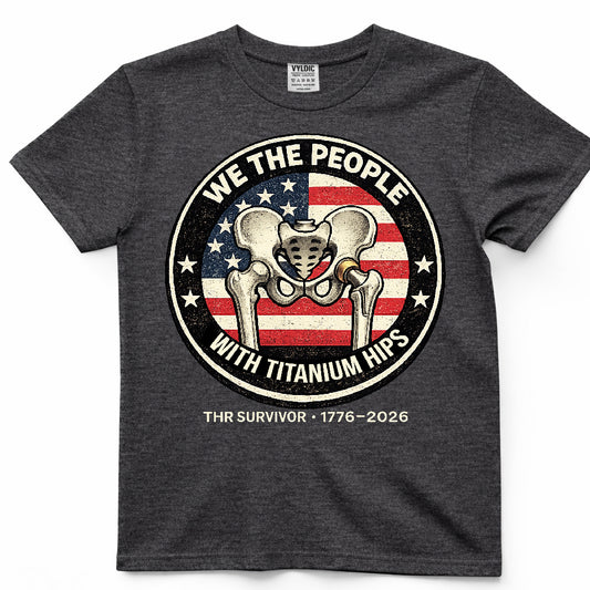 We The People With Titanium Hips Shirt