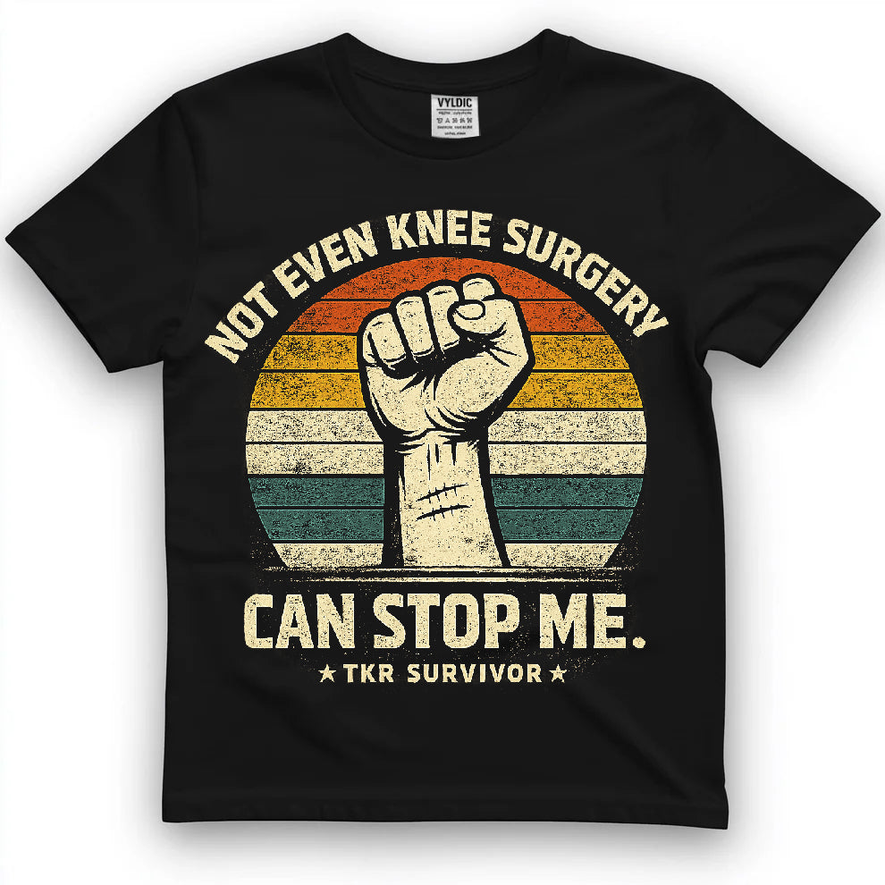 Not Even Knee Surgery Can Stop Me Shirt