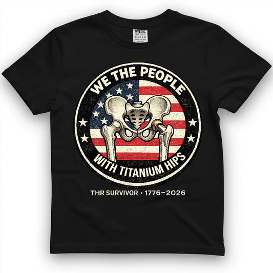 We The People With Titanium Hips Shirt