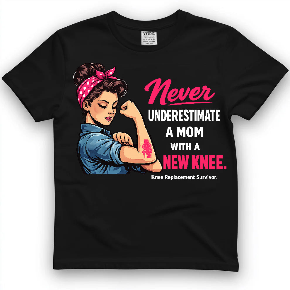 Never Underestimate A Mom With A New Knee Shirt