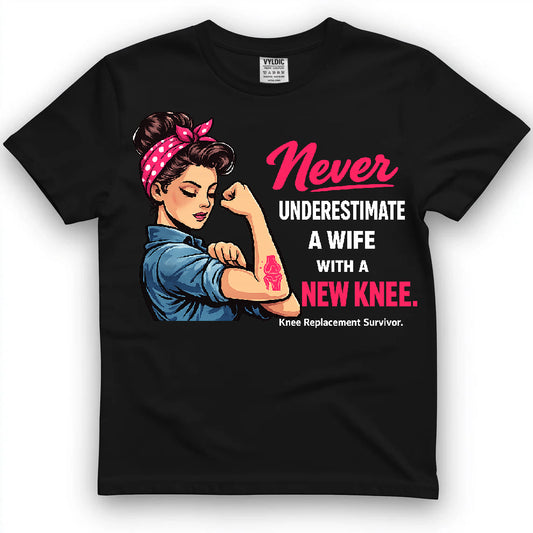 Never Underestimate A Wife With A New Knee Shirt