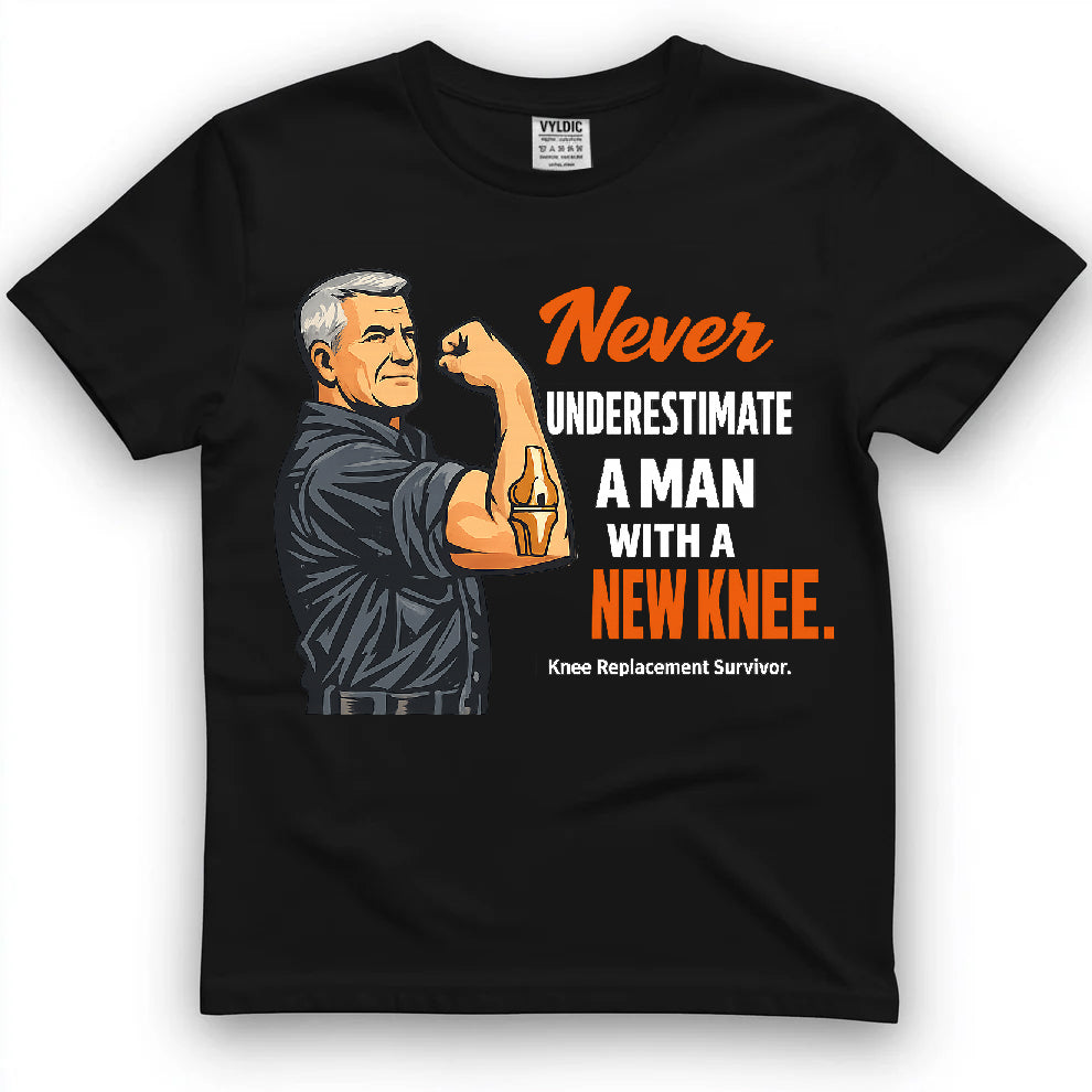 Never Underestimate A Man With A New Knee Shirt
