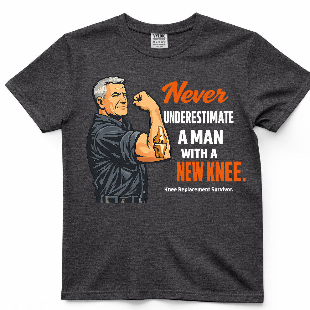 Never Underestimate A Man With A New Knee Shirt