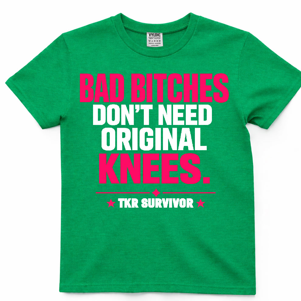 Bad Bitches Don't Need Original Knees Shirt