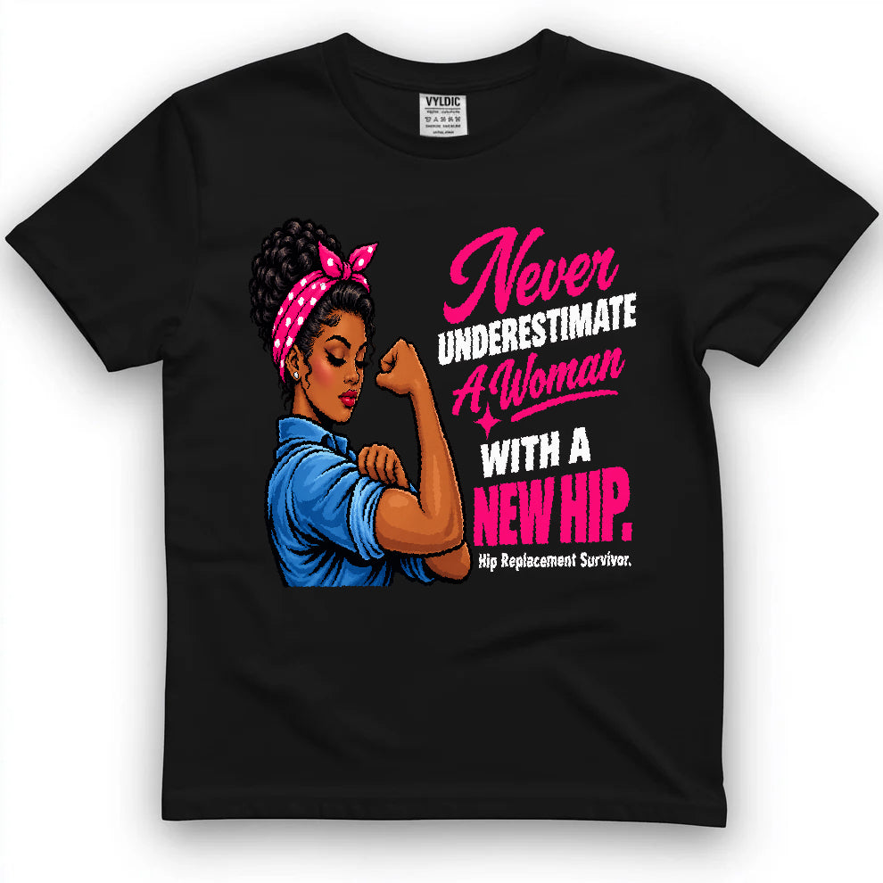 Never Underestimate A Woman With A New Hip Shirt