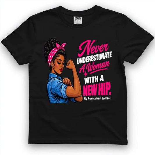 Never Underestimate A Woman With A New Hip Shirt