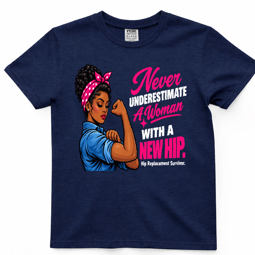 Never Underestimate A Woman With A New Hip Shirt