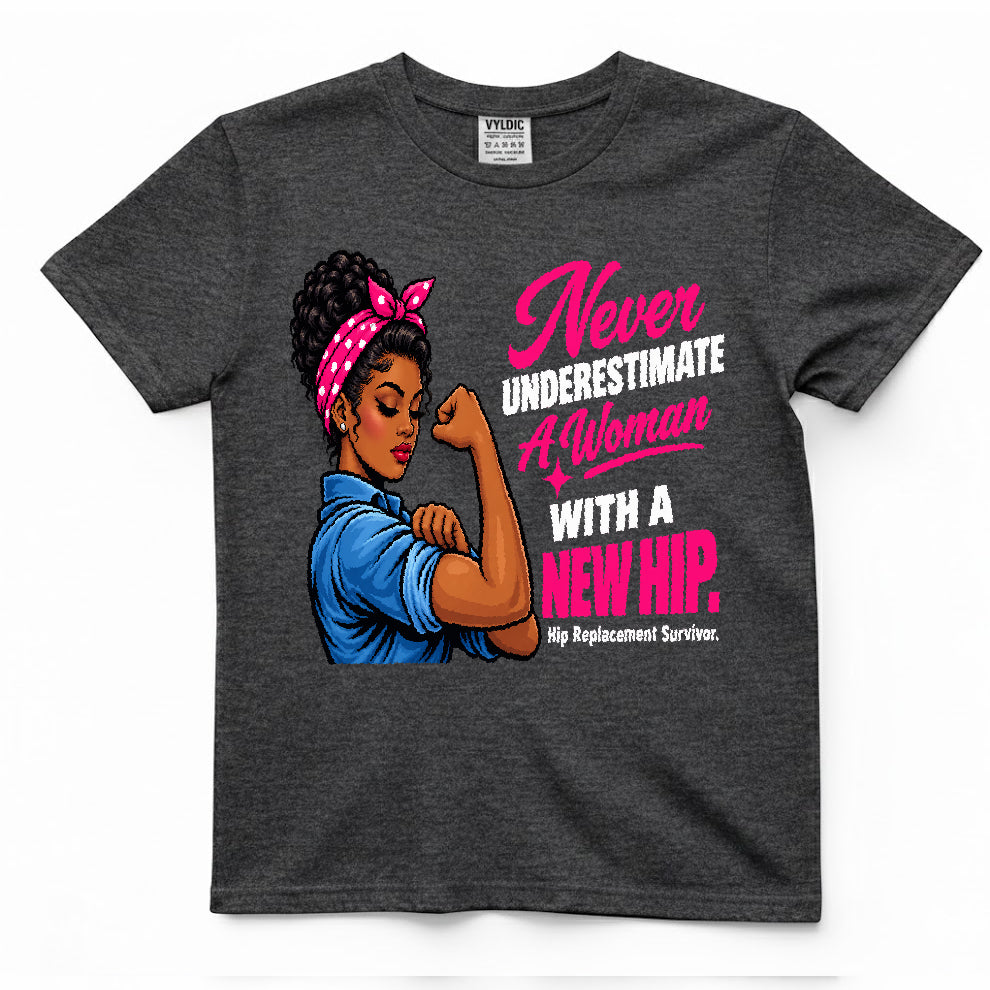 Never Underestimate A Woman With A New Hip Shirt
